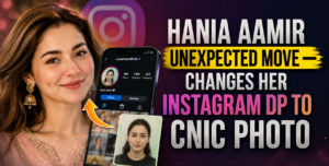 Hania Aamir Unexpected Move — Changes Her Instagram DP to CNIC Photo