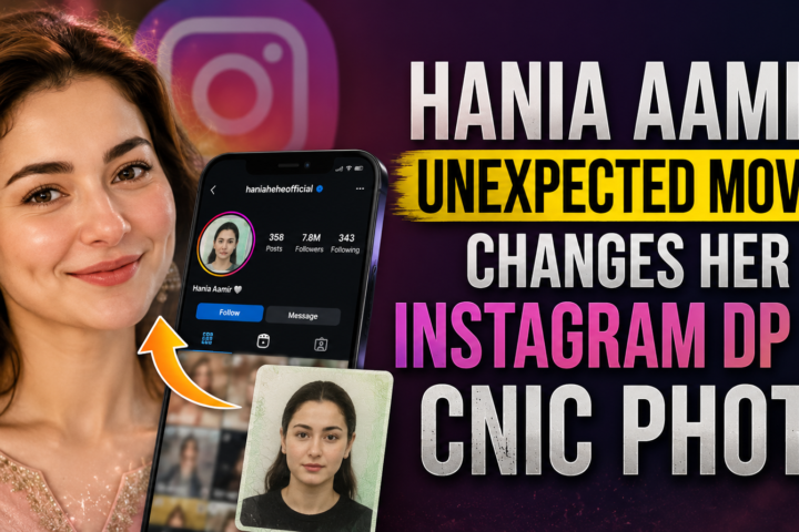Hania Aamir Unexpected Move — Changes Her Instagram DP to CNIC Photo