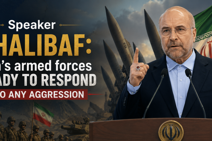 Speaker Ghalibaf: Iran’s armed forces ready to respond to any aggression