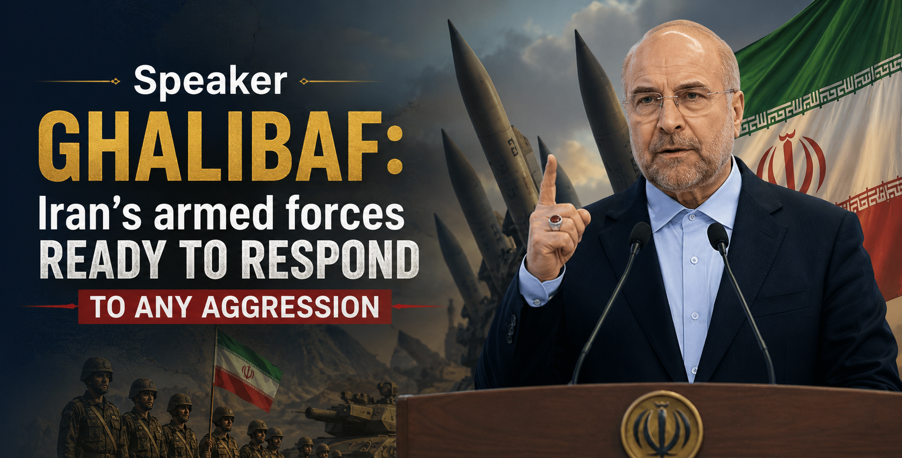 Speaker Ghalibaf: Iran’s armed forces ready to respond to any aggression