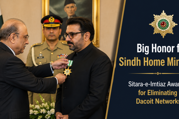 Big Honor for Sindh Home Minister — Sitara-e-Imtiaz Awarded for Eliminating Dacoit Networks
