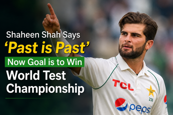 Shaheen Shah Says 'Past is Past', Now Focused on World Test Championship