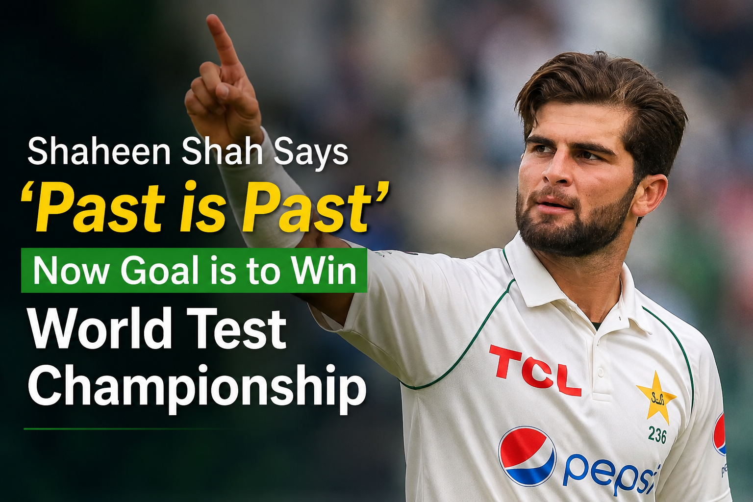 Shaheen Shah Says 'Past is Past', Now Focused on World Test Championship